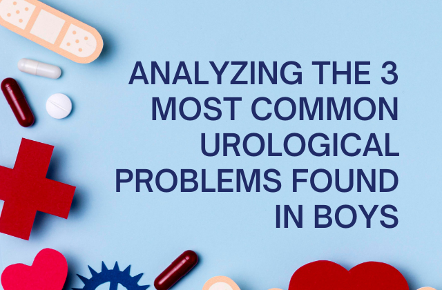 Analyzing The 3 Most Common Urological Problems Found In Boys
